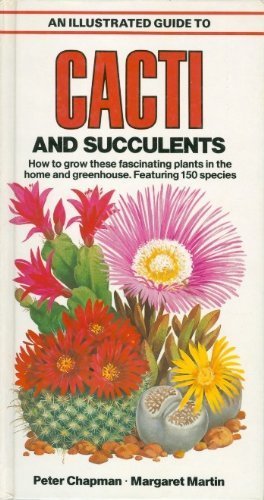 Beispielbild fr An Illustrated Guide to Cacti and Succulents: How to Grow These Fascinating Plants in the Home and Greenhouse, Featuring 150 Species zum Verkauf von Michael Patrick McCarty, Bookseller