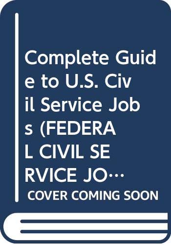 Stock image for Complete Guide to U.S. Civil Service Jobs (FEDERAL CIVIL SERVICE JOBS: THE COMPLETE GUIDE) for sale by Keeper of the Page