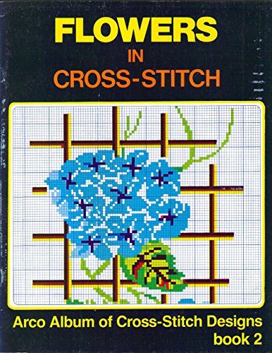 Flowers In Cross Stitch (9780668063586) by Arco Publishing