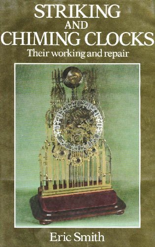 Striking and Chiming Clocks: Their Working and Repair (9780668064224) by Smith, Eric