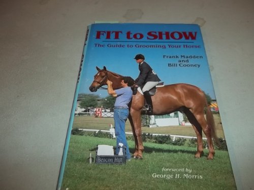 Imagen de archivo de Fit to Show : The Guide to Grooming Your Horse a la venta por Better World Books