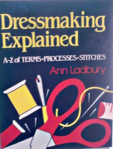 Imagen de archivo de Dressmaking Explained: A to Z of Terms, Processes, Stitches a la venta por Once Upon A Time Books