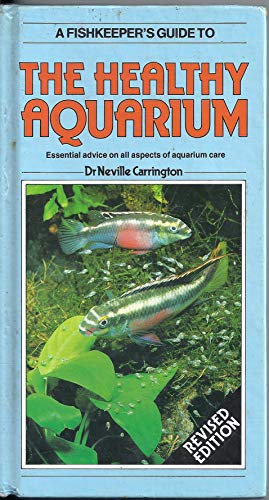 A Fishkeeper's Guide to Maintaining a Healthy Aquarium: Essential Advice on All Aspects of Aquarium Care (9780668065924) by Carrington, Neville