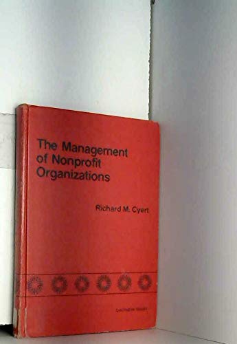 The management of nonprofit organizations: With emphasis on universities : lectures delivered at Hofstra University on the occasion of the inauguration of Robert L. Payton as president (9780669002232) by Cyert, Richard Michael