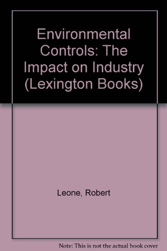 Environmental controls: The impact on industry (9780669003451) by Leone, Robert A., Editor