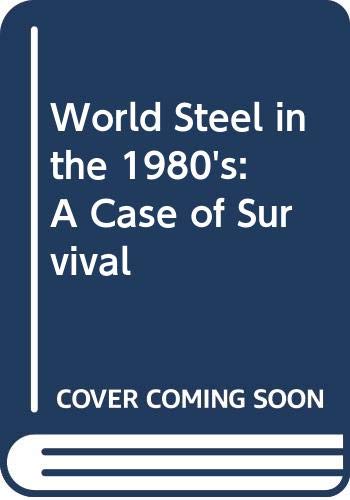 Stock image for World Steel in the 1980's : A Case for Survival for sale by Better World Books