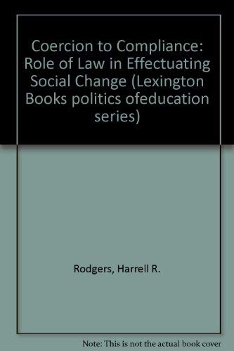 Coercion to compliance: Or how great expectations in Washington are actually realized at the local level, this being the saga of school desegregation ... Books politics of education series) (9780669006919) by Rodgers, Harrell R