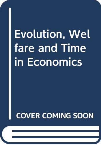 Imagen de archivo de Evolution, Welfare and Time in Economics. Essays in Honor of Nicholas Georgescu-Roegen. a la venta por Ted Kottler, Bookseller