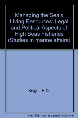 Managing the Sea's Living Resources: Legal and Political Aspects of High Seas Fisheries (Studies in marine affairs) (9780669008746) by Knight, H.G.