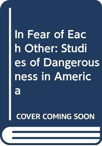 Beispielbild fr In Fear of Each Other : Studies of Dangerousness in America zum Verkauf von Better World Books