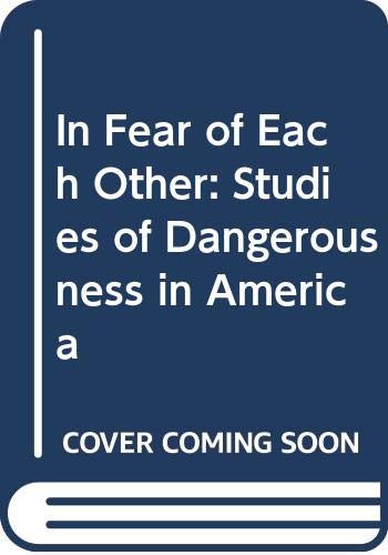 Imagen de archivo de In Fear of Each Other : Studies of Dangerousness in America a la venta por Better World Books