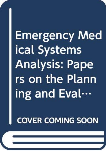 Stock image for Emergency medical systems analysis: Papers on the planning and evaluation of services (Innovative resource planning in urban public safety systems) for sale by Drew