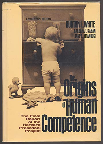 Beispielbild fr The Origins of Human Competence: The Final Report of the Harvard Preschool Project zum Verkauf von Silent Way Books