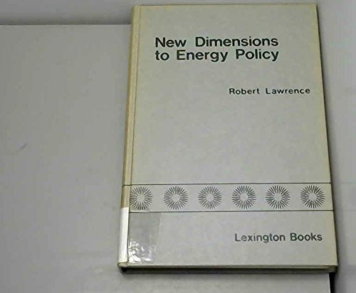 New dimensions to energy policy (Policy Studies Organization series) (9780669021721) by Robert Ed. Lawrence