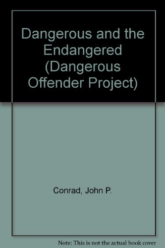 The Dangerous and the Endangered (Dangerous Offender Project) (9780669021844) by Conrad, John P.