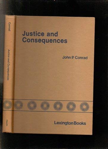 Justice and Consequences (9780669021905) by Conrad, John P.