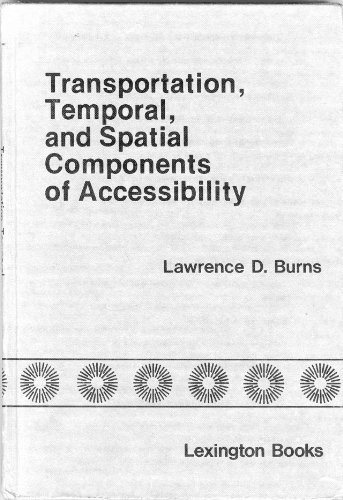 Transportation, temporal, and spatial components of accessibility (9780669029161) by Burns, Lawrence D