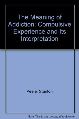 Imagen de archivo de The Meaning of Addiction : Compulsive Experience and Its Interpretations a la venta por Better World Books