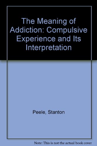 9780669029529: The Meaning of Addiction: Compulsive Experience and Its Interpretation