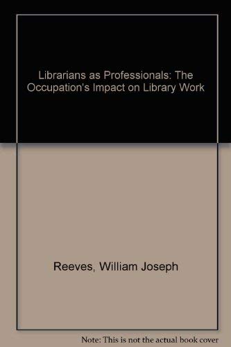 Imagen de archivo de Librarians As Professionals : The Occupation's Impact on Library Work Arrangements a la venta por Better World Books