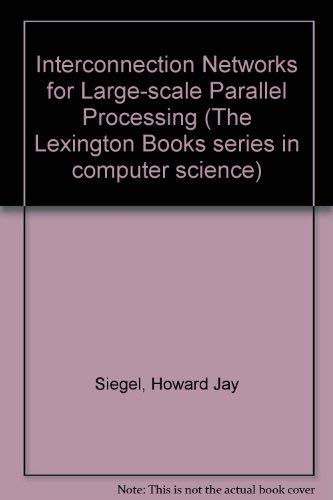 Beispielbild fr Interconnection Networks for Large-Scale Parallel Processing: Theory and Case Studies (The Lexington Books series in computer science) zum Verkauf von Alien Bindings