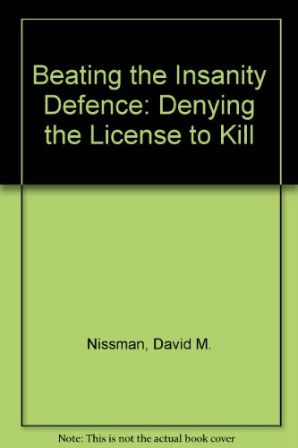 Stock image for Beating the Insanity Defense : Denying the License to Kill for sale by Better World Books
