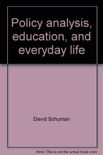 Policy analysis, education, and everyday life: An empirical reevaluation of higher education in America (9780669040463) by Schuman, David