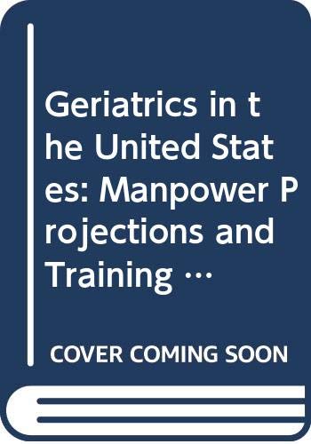 Imagen de archivo de Geriatrics in the United States : Manpower Projections and Training Considerations a la venta por Better World Books