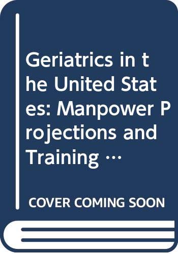 Stock image for Geriatrics in the United States : Manpower Projections and Training Considerations for sale by Better World Books