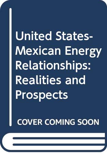 Imagen de archivo de U.S.-Mexican energy relationships: Realities and prospects a la venta por Irish Booksellers
