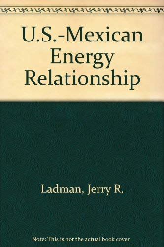 Imagen de archivo de U.S.-Mexican Energy Relationships: Realities and Prospects a la venta por Tiber Books