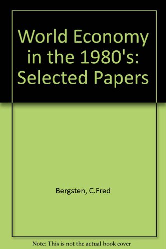 Imagen de archivo de The world economy in the 1980s: Selected papers of C. Fred Bergsten, 1980 a la venta por Wonder Book