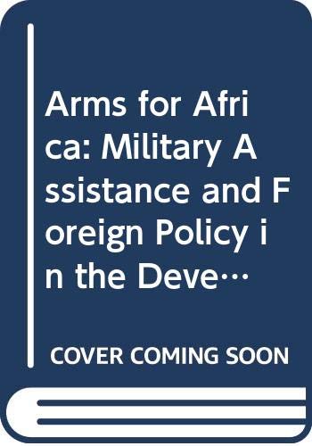 Stock image for Arms for Africa: Military Assistance and Foreign Policy in the Developing World for sale by BookOrders