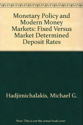 Beispielbild fr Monetary Policy and Modern Money Markets: Fixed Versus Market Determined Deposit Rates zum Verkauf von Anybook.com