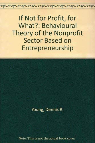 9780669061543: If Not for Profit, for What?: A Behavioral Theory of the Nonprofit Sector Based on Entrepreneurship