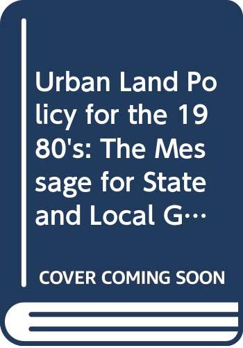 Stock image for Urban Land Policy for the 1980s : The Message for State and Local Government for sale by Better World Books