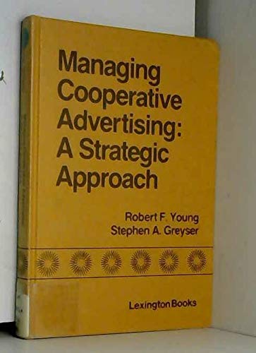 Managing Cooperative Advertising: A Strategic Approach (9780669063011) by Robert F. Young; Stephen A. Greyser