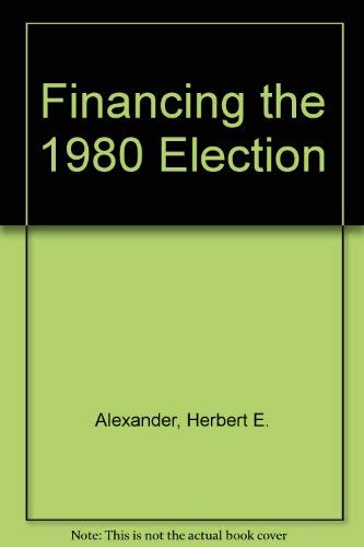 Stock image for Financing the Nineteen-Eighty Election for sale by Better World Books