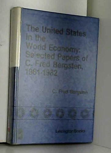 Stock image for The United States in the world economy: Selected papers of C. Fred Bergsten, 1981-1982 for sale by Wonder Book