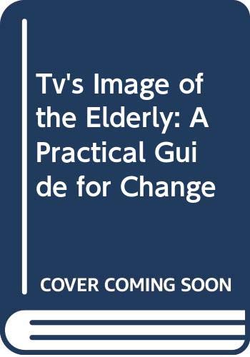 Beispielbild fr TV's Image of the Elderly : A Practical Guide for Change zum Verkauf von Better World Books