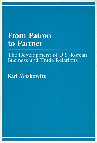 Stock image for From Patron to Partner: The Development of U.S.-Korean Business and Trade Relations for sale by Booketeria Inc.