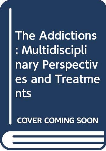 9780669087390: The Addictions: Multidisciplinary Perspectives and Treatments