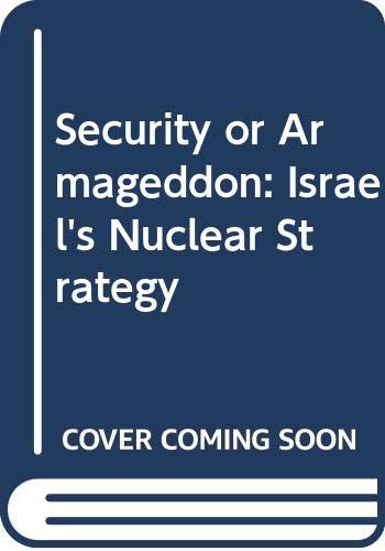 Stock image for Security or Armageddon: Israel's Nuclear Strategy for sale by Ground Zero Books, Ltd.