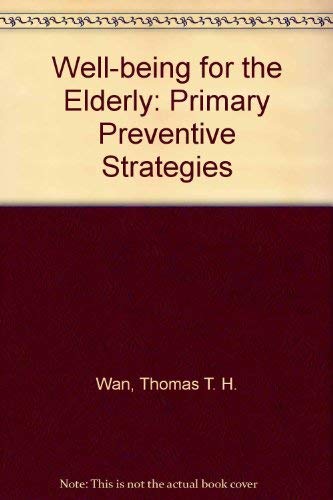 Well-Being for the Elderly: Primary Preventive Strategies (9780669097528) by Wan, Thomas T. H.
