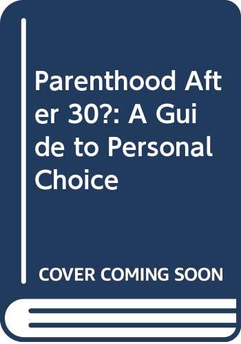 Stock image for Parenthood after Thirty : A Guide to Personal Choice for sale by Better World Books