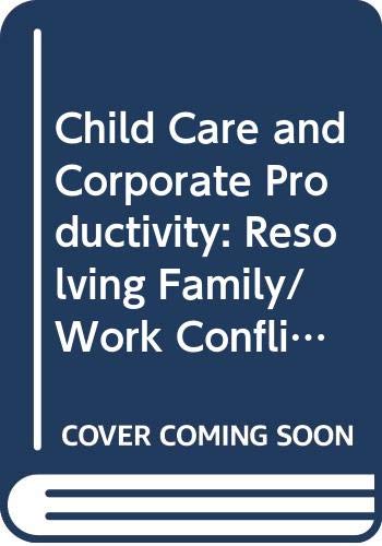 9780669103359: Child Care and Corporate Productivity: Resolving Family/Work Conflicts