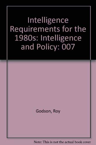 Intelligence Requirements for the 1980's, Volume 7: Intelligence and Policy