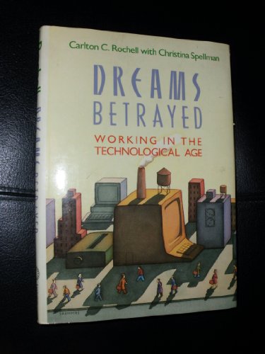Stock image for Dreams Betrayed : Working in the Technological Age for sale by Better World Books