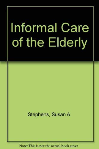 Informal Care of the Elderly (9780669112276) by Stephens, Susan A.; Christianson, Jon B.