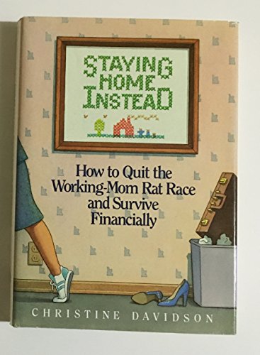 Beispielbild fr Staying Home Instead: How to Quit the Working-Mom Rat Race and Survive Financially zum Verkauf von Wonder Book